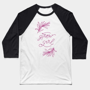 Motivational, positive quote Grow Girl in deep pink Baseball T-Shirt